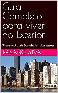 Livro Guia Completo para viver no Exterior : "Desbravando Fronteiras: O Guia Completo para uma Vida Plena no Exterior - Dicas, Insights e Passos Práticos"
