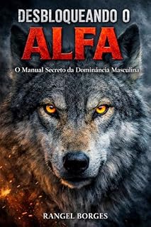 Livro Desbloqueando o ALFA: O Manual Secreto da Dominância Masculina