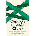Creating a Healthier Church: Family Systems Theory, Leadership and Congregational Life (Creative Pastoral Care and Counseling