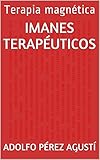 Imanes terapéuticos: Terapia magnética (Tratamiento natural nº 37) (Spanish Edition)