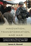 Innovation, Transformation, and War: Counterinsurgency Operations in Anbar and Ninewa Provinces, Ira by James Russell