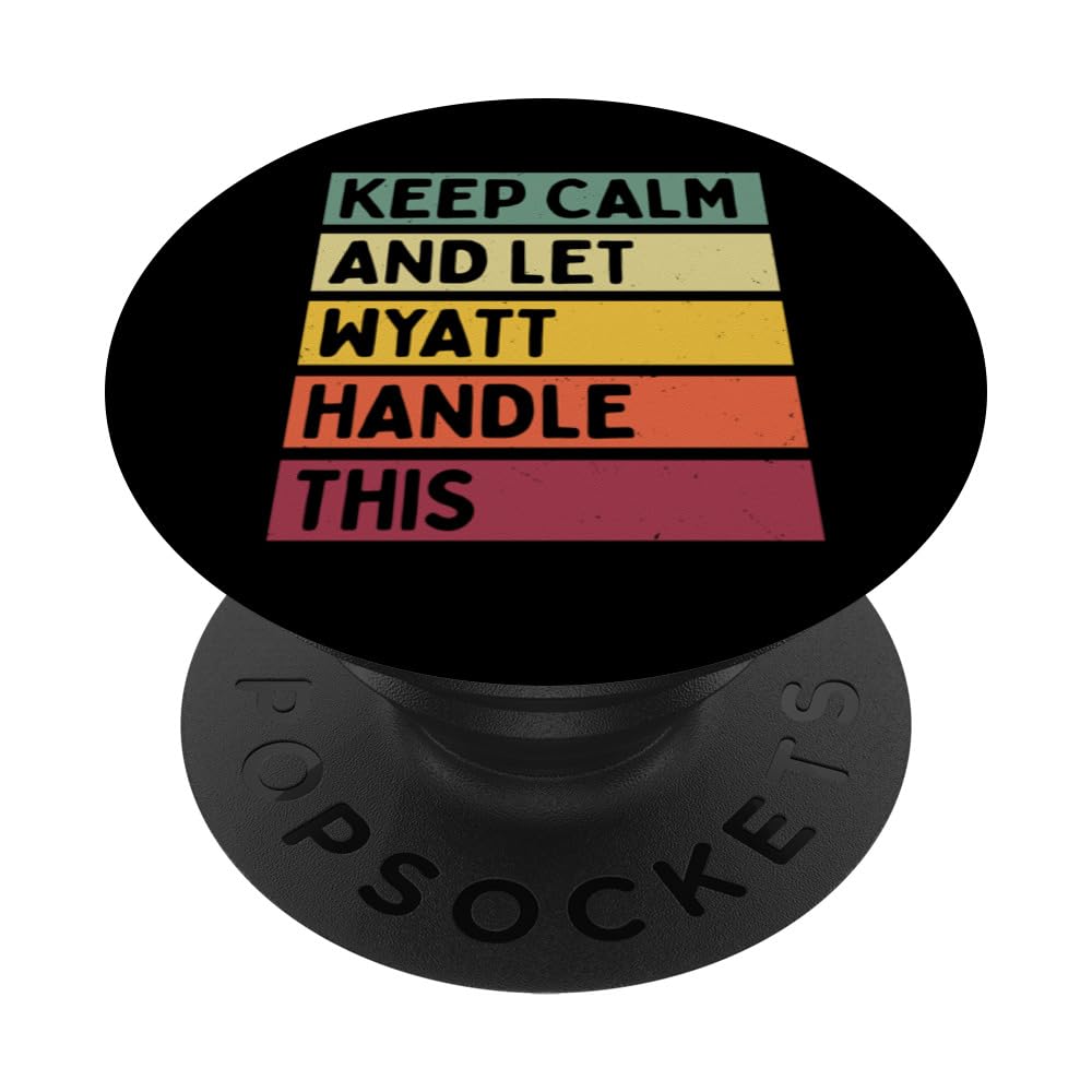 Keep Calm And Let Wyatt Handle This Funny Retro Quote PopSockets Adhesive PopGrip