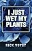 I Just Wet My Plants by
