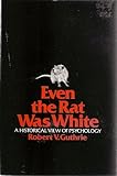 Even the Rat Was White : A Historical View of Psychology, Guthrie, Robert V., 006042561X
