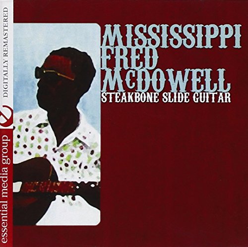 Mississippi Fred McDowell - Steakbone Slide Guitar [digitally Remastered] - Zortam Music