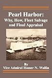 Pearl Harbor: Why, How, Fleet Salvage and Final Appraisal by