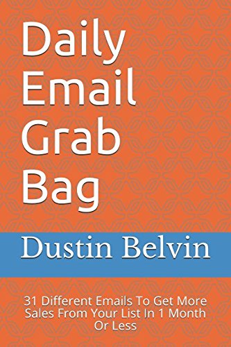 [B.o.o.k] Daily Email Grab Bag: 31 Different Emails To Get More Sales From Your List In 1 Month Or Less [P.P.T]