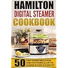 Hamilton Digital Steamer Cookbook: 50 Light Cooking Meals From Hamilton Steamer-Allow The Flavour Of Food To Stand Out