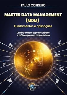 Livro Master Data Magement (MDM) Fundamentos e Aplicações: domine todos os aspectos teóricos e práticos para um projeto exitoso