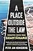 A Place Outside the Law: Forgotten Voices from Guantanamo by