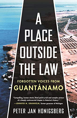 A Place Outside the Law: Forgotten Voices from Guantanamo by Peter Jan Honigsberg