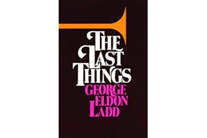 The Last Things: An Eschatology for Laymen