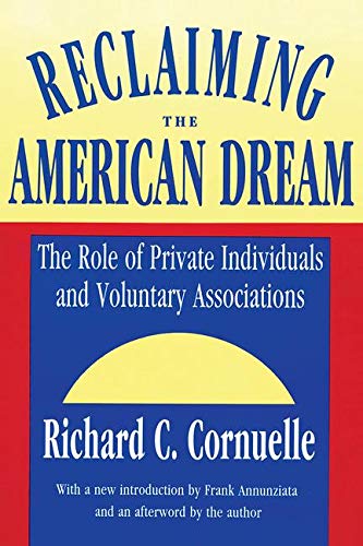 Reclaiming the American Dream: The Role of Private Individuals and Voluntary Associations (Philanthr by Richard C. Cornuelle
