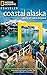 National Geographic Traveler: Coastal Alaska: Ports of Call and Beyond