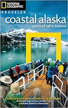 National Geographic Traveler: Coastal Alaska: Ports of Call and Beyond, by Bob Devine National Geographic Traveler: Coastal Alaska: Ports of Call and Beyond, by Bob Devine