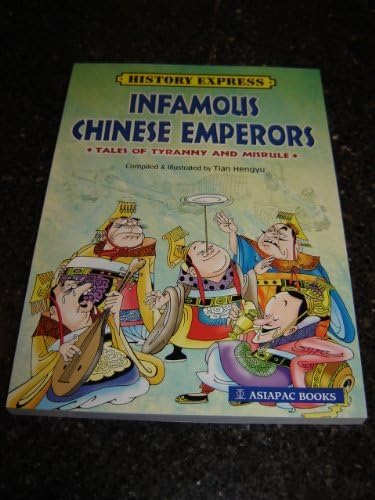 History Express: Infamous Chinese Emperors - Tales of Tyranny and Misrule / 13 stories on China's most notorious emperors / The "Infallible" Sun / The Foolish Emperor / The Emperor Who Robbed Tombs / The One-eyed Tyrant / The Royal Acrobat