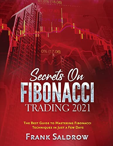 Secrets on Fibonacci Trading: The Best Guide to Mastering Fibonacci ...