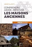 Comprendre, aimer, rénover les maisons anciennes (...) (French Edition) by