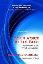Your Voice At Its Best: Enhancement of the Healthy Voice; Help for the Troubled Voice