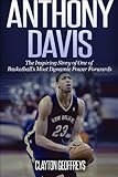 Anthony Davis: The Incredible Story of One of Basketball's Most Dynamic Power Forwards