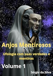 Livro Anjos Mentirosos - Volume 1: Ufologia com suas Verdades e Mentiras