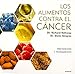 Los alimentos contra el cancer / Anti-Cancer Foods: Prevencion Y Tratamiento / Prevention and Treatm by 