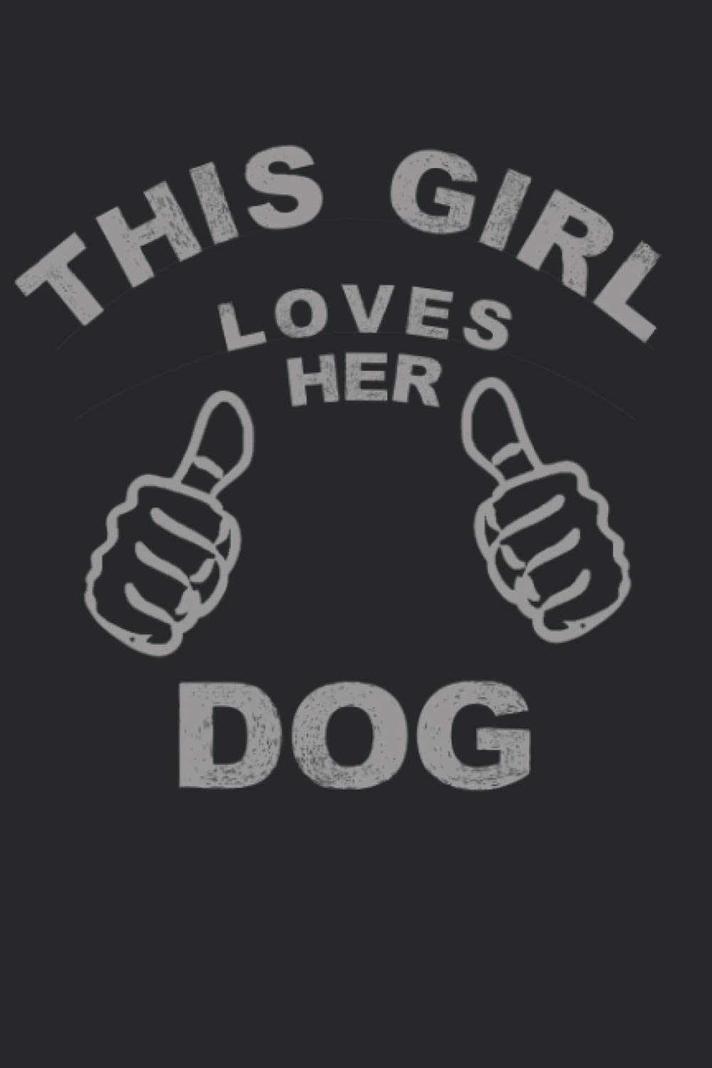 This Girl Loves Her Dog: Pet Owners Puppy Dog Mom, Lined Journal, 120 Pages, 6x9, Perfect Notebook and To-do Lists