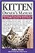 The Kitten Owner's Manual: Solutions to all your Kitten Quandaries in an easy-to-follow question and by Arden Moore