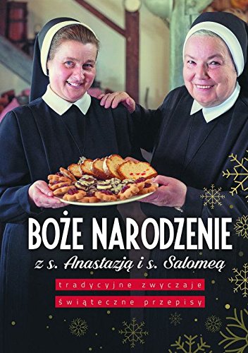Boze Narodzenie z siostra Anastazja i siostra Salomea. Tradycyjne zwyczaje, swiateczne przepisy