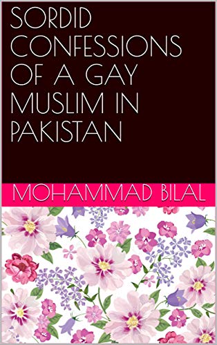 SORDID CONFESSIONS OF A GAY MUSLIM IN PAKISTAN