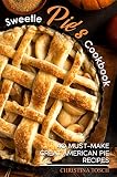 Sweetie Pie's Cookbook: 40 Must-Make Great American Pie Recipes by 