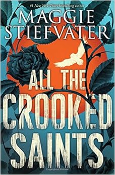 All the Crooked Saints, by Maggie Stiefvater