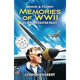 BRAVE AND FUNNY MEMORIES OF WWII: By a P-38 Fighter Pilot