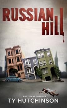 Russian Hill (Abby Kane FBI Thriller - Chasing Chinatown Trilogy Book 1) by [Hutchinson, Ty]