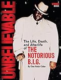 Unbelievable: The Life, Death, and Afterlife of the Notorious B.I.G. by