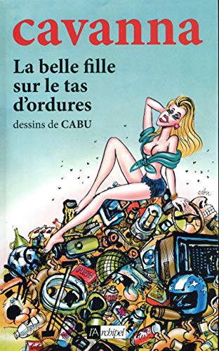 La belle fille sur le tas d'ordures (French Edition) by Francois Cavanna, Cabu, Cardon, Delembre