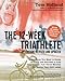 The 12 Week Triathlete, 2nd Edition-Revised and Updated: Everything You Need to Know to Train and Succeed in Any Triathlon in Just Three Months - No Matter Your Skill Level