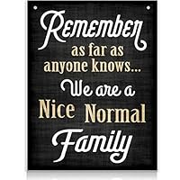 Bigtime Signs Family Quote Sign - Remember As Far As Anyone Knows We are a Nice Normal Family - 11.75 inch x 9 inch Rigid PVC - Quirky Funny Family Decoration Signs for Home or Business Decor