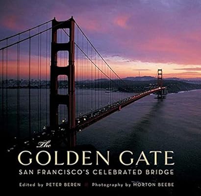 The Golden Gate San Francisco S Celebrated Bridge Beren Peter Beebe Morton Books Amazon Com