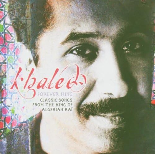 King Forever: Classic Songs from the King of Algerian Rai
