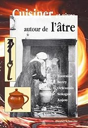 Cuisiner et vivre autour de l'âtre en Val de Loire