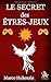 Le Secret des êtres-jeux (French Edition) by 