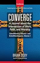 Converge: A Journal of the Intersection of Work, Faith, and Worship (Volume Book 1) Converge: A Journal of the Intersection of Work, Faith, and Worship (Volume Book 1)