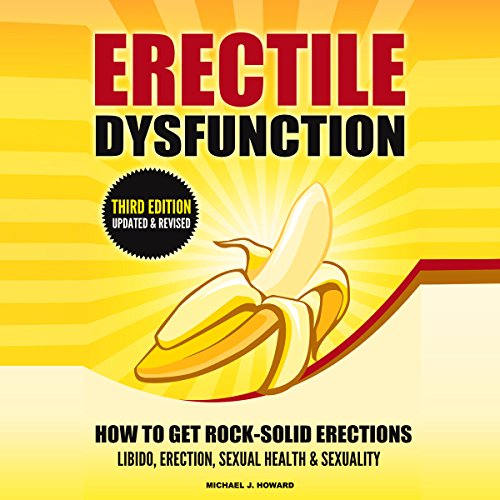 Erectile Dysfunction: How to Get Rock-Solid Erections by Michael J. Howard