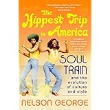 The Hippest Trip in America: Soul Train and the Evolution of Culture & Style