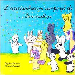 L Anniversaire Surprise De Grenadine Livres D Activites Et D Histoires Pour Enfants 2 10 Ans Plumes Et Confettis Delphine Dumont French Edition Dumont Mme Delphine Plumes Et Confettis Dumont Mme Delphine Amazon Com
