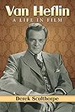 Van Heflin: A Life in Film by Derek Sculthorpe
