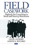 Field Casework: Methods for Consulting to Small and Startup Businesses (Entrepreneurship & the Management of Growing Enterprises)