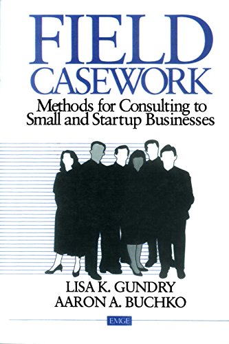 Field Casework: Methods for Consulting to Small and Startup Businesses (Entrepreneurship & the Management of Growing Enterprises)