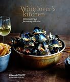 Wine Lover’s Kitchen: Delicious recipes for cooking with wine